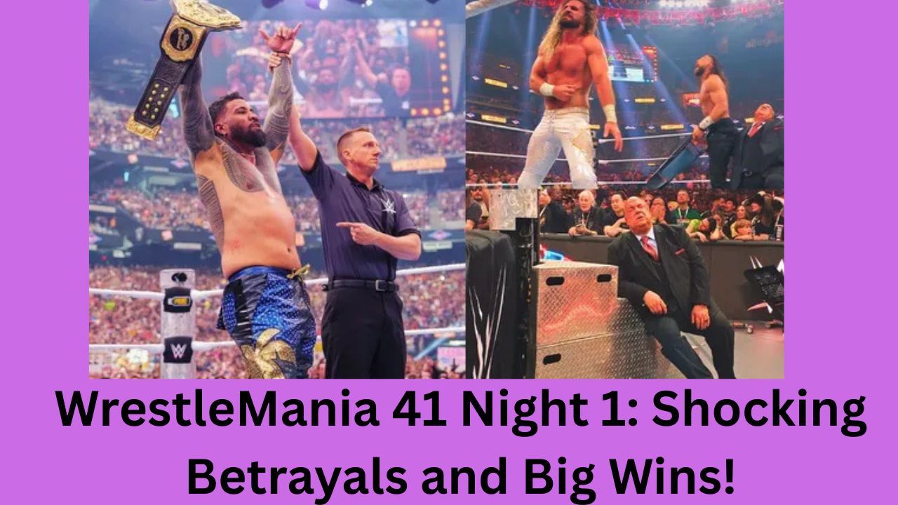 WrestleMania 41 Night 1: Shocking Betrayals and Big Wins!